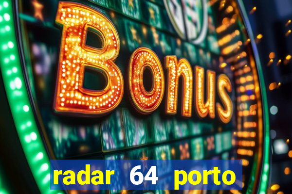 radar 64 porto seguro hoje